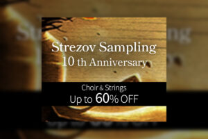 【2023/1/6迄】Strezov Sampling 10周年記念セール 多様なクワイヤ音源とストリングス音源が最大60%OFF！